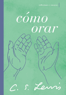 C├â┬│mo orar: Reflexiones y ensayos (Spanish Edition)
