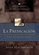 La predicaci├â┬│n: C├â┬│mo predicar b├â┬¡blicamente (Spanish Edition)