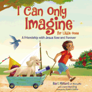 I Can Only Imagine for Little Ones: A Friendship with Jesus Now and Forever