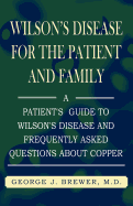 Wilson's Disease for the Patient and Family: A Patient's Guide to Wilson's Disease and Frequently Asked Questions about Copper