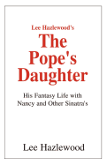 Lee Hazlewood's The Pope's Daughter: His Fantasy Life with Nancy and Other Sinatra's