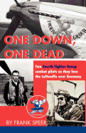 One Down, One Dead: The personal adventures of two Fourth Fighter Group combat pilots as they face the Luftwaffe over Germany