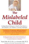 The Mislabeled Child: Looking Beyond Behavior to Find the True Sources and Solutions for Children's Learning Challenges