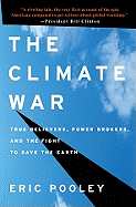 The Climate War: True Believers, Power Brokers, a