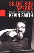 Silent Bob Speaks: The Collected Writings of Kevi