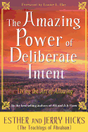 The Amazing Power of Deliberate Intent: Living th