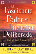 El Fascinante Poder De La Intencion Deliberada (Amazing Power of Deliberate Intent): Vivir el arte de permitir (Spanish Edition)