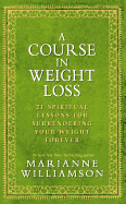 A Course In Weight Loss: 21 Spiritual Lessons for