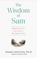 The Wisdom of Sam: Observation on Life from an Uncommon Child