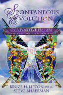 Spontaneous Evolution: Our Positive Future (and a