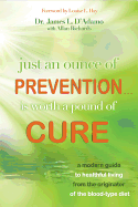 Just An Ounce of Prevention#Is Worth a Pound of Cure: A Modern Guide to Healthful Living from the Originator of the Blood-Type Diet
