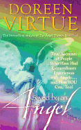 Saved By An Angel: True Accounts of People Who Have Had Extraordinary Experiences with Angels...and How YOU Can, Too!