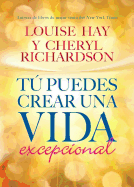 T├â┬║ Puedes Crear una Vida Excepcional (Spanish Edition)