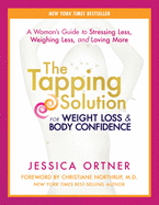 The Tapping Solution for Weight Loss & Body Confidence: A Woman's Guide to Stressing Less, Weighing Less, and Loving More