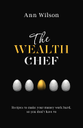 The Wealth Chef: Recipes to Make Your Money Work Hard, So You Don't Have To