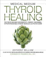 Medical Medium Thyroid Healing: The Truth behind Hashimoto's, Graves', Insomnia, Hypothyroidism, Thyroid Nodules & Epstein-Barr