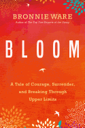 Bloom: A Tale of Courage, Surrender, and Breaking Through Upper Limits