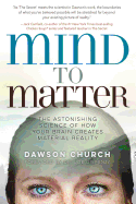 Mind to Matter: The Astonishing Science of How Yo