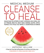 Medical Medium Cleanse to Heal: Healing Plans for