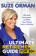 The Ultimate Retirement Guide for 50+: Winning Strategies to Make Your Money Last a Lifetime