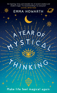 A Year of Mystical Thinking: Make Life Feel Magical Again