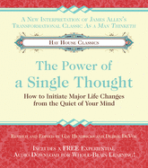 The Power of A Single Thought: How to Initiate Major Life Changes from the Quiet of Your Mind