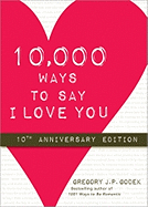 10,000 Ways to Say I Love You: 10th Anniversary Edition