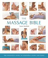 The Massage Bible: The Definitive Guide to Soothing Aches and Pains (Mind Body Spirit Bibles)
