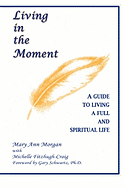 Living in the Moment: A Guide to Living a Full and Spiritual Life