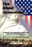 The Silent Generation: A Memoir of the Depression Babies, The Parents of the Babyboomers