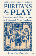 Puritans At Play, 10th Anniversary Edition: Leisure and Recreation in Colonial New England