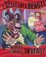 No Lie, I Acted Like a Beast!: The Story of Beauty and the Beast as Told by the Beast (The Other Side of the Story)