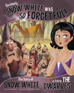 Seriously, Snow White Was SO Forgetful!: The Story of Snow White as Told by the Dwarves (The Other Side of the Story)