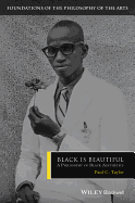 Black is Beautiful: A Philosophy of Black Aesthetics (Foundations of the Philosophy of the Arts)