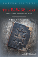 The Savage Text: The Use and Abuse of the Bible