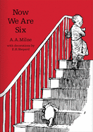 Now We Are Six: The original, timeless and definitive version of the poetry collection created by A.A.Milne and E.H.Shepard. An ideal gift for children and adults. (Winnie-the-Pooh ├óΓé¼ΓÇ£ Classic Editions)