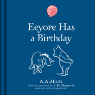 Winnie-the-Pooh: Eeyore Has A Birthday: Special Edition of the Original Illustrated Story by A.A.Milne with E.H.Shepard├óΓé¼Γäós Iconic Decorations. Collect the Range.