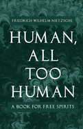 Human, All Too Human - A Book for Free Spirits