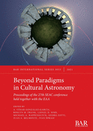Beyond Paradigms in Cultural Astronomy: Proceedings of the 27th SEAC conference held together with the EAA (International)