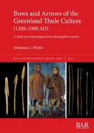 Bows and Arrows of the Greenland Thule Culture (1200-1900 AD): A study of archaeological and ethnographic sources (International)