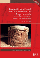 Inequality, Wealth, and Market Exchange in the Maya Lowlands: A household-based approach to the economy of Uxul, Campeche, Mexico (International)