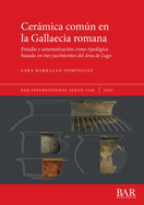Cer├â┬ímica com├â┬║n en la Gallaecia romana: Estudio y sistematizaci├â┬│n crono-tipol├â┬│gica basada en tres yacimientos del ├â┬írea de Lugo (International) (Spanish Edition)