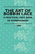 The Art Of Bobbin Lace - A Practical Text Book Of Workmanship