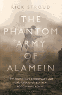 The Phantom Army of Alamein: How the Camouflage Unit and Operation Bertram Hoodwinked Rommel