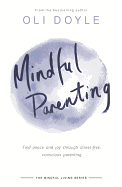 Mindful Parenting: Find peace and joy through stress-free, conscious parenting (Mindful Living Series)