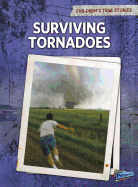 Surviving Tornadoes (Children's True Stories: Natural Disasters)