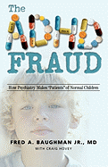 The ADHD Fraud: How Psychiatry Makes 'Patients' of Normal Children