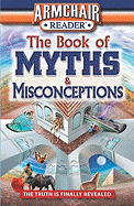 Armchair Reader: The Book of Myths & Misconceptio