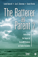 The Batterer as Parent: Addressing the Impact of Domestic Violence on Family Dynamics (SAGE Series on Violence against Women)
