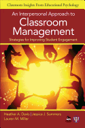 An Interpersonal Approach to Classroom Management: Strategies for Improving Student Engagement